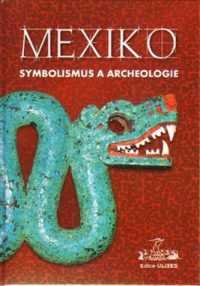 Mexiko : symbolismus a archeologie