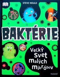 Mould, Steve: Baktérie : veľký svet malých mikróbov