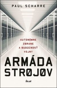 Scharre, Paul: Armáda strojov: autonómne zbrane a budúcnosť vojny