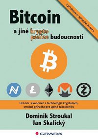 Stroukal, Dominik: Bitcoin a jiné kryptopeníze budoucnosti : historie, ekonomie a technologie kryptoměn, stručná příručka pro úplné začátečníky