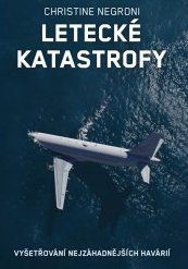 Negroni, Christine: Letecké katastrofy
