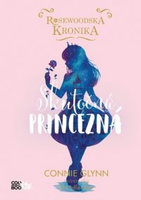 Glynn, Connie: Rosewoodska kronika 2.: Skutočná princezná