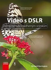 Harrington, Richard: Video s DSLR : od momentek k nádherným snímkům