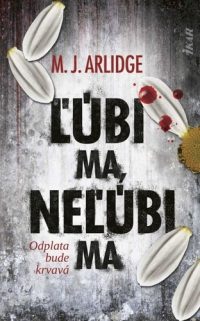 Arlidge, M. J.: Ľúbi ma, neľúbi ma