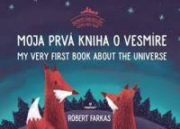 Farkas, Róbert: Moja prvá kniha o vesmíre : My very first book about the universe