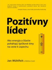 Mühlfeit, Jan: Pozitívny líder : ako energia a šťastie poháňajú špičkové tímy na ceste k úspechu