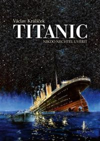 Václav Králíček: Titanic : nikdo nechtěl uvěřit