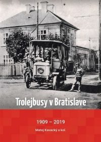 Matej Kavacký: Trolejbusy v Bratislave 1909 – 2019