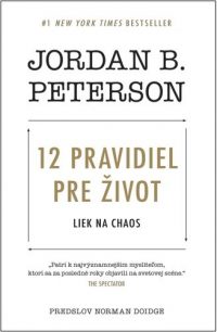 Jordan B. Peterson: 12 pravidiel pre život : liek na chaos