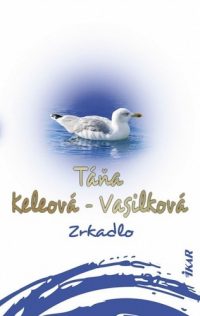 Táňa Keleová-Vasilková: Zrkadlo