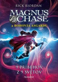 Riordan, Rick: Magnus Chase a bohovia Asgardu : 9 príbehov z 9 svetov