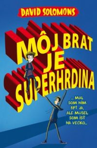 Solomons, David: Môj brat je superhrdina