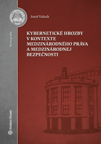 Valuch, Jozef: Kybernetické hrozby v kontexte medzinárodného práva a medzinárodnej bezpečnosti