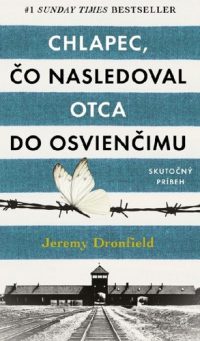 Dronfield, Jeremy: Chlapec, čo nasledoval otca do Osvienčimu