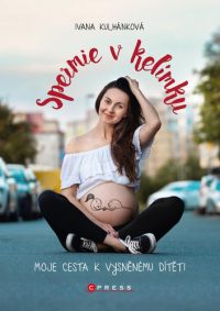 Kulhánková, Ivana: Spermie v kelímku : moje cesta k vysněnému dítěti