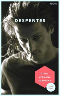 Despentes, Virginie: Život Vernona Subutexa