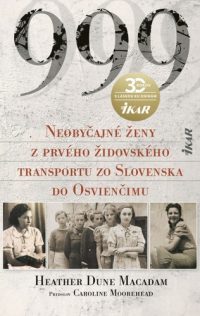 Macadam, Heather Dune: 999 – neobyčajné ženy z prvého oficiálneho transportu do Osvienčimu