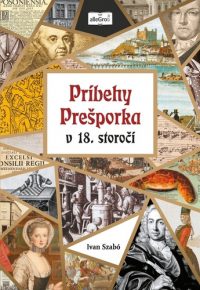 Szabó, Ivan: Príbehy Prešporka v 18. Storočí