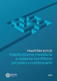 Kutlík, František: Interkultúrna mediácia a riešenie konfliktov pri práci s cudzincami