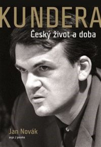 Novák, Jan: Kundera : Český život a doba