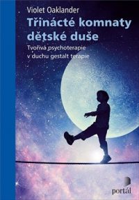 Oaklander, Violet: Třinácté komnaty dětské duše : tvořivá psychoterapie v duchu gestalt terapie