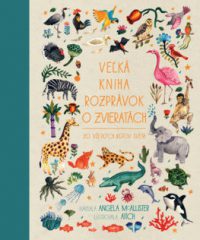 McAllister, Angela: Veľká kniha rozprávok o zvieratách zo všetkých kútov sveta