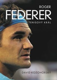 Kozohorský, David: Roger Federer : tenisový král