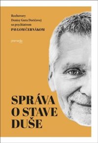 Doričová, Denisa Gura: Správa o stave duše : rozhovory Denisy Gura Doričovej so psychiatrom Pavlom Černákom