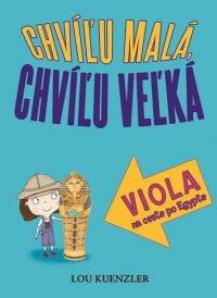 Kuenzler, Lou: Viola na ceste po Egypte : Chvíľu malá, chvíľu veľká 4