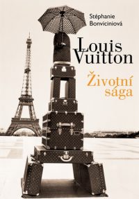 Bonvicini, S.: Louis Vuitton : Životní sága