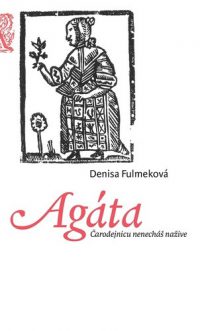 Fulmeková, Denisa: Agáta