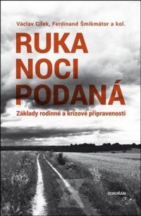 Cílek, Václav: Ruka noci podaná : základy rodinné a krizové připravenosti