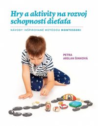 Arslan-Šinková, Petra: Hravé aktivity pre deti : stimulačný program na rozvoj schopností dieťaťa