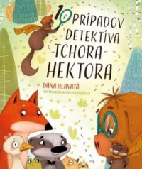 Hlavatá, Dana: 10 prípadov detektíva tchora Hektora