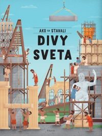 Hénková, Ludmila: Ako sa stavali divy sveta