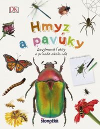 Hmyz a pavúky : Zaujímavé fakty o prírode okolo nás