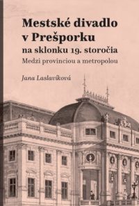 Laslavíková, J.: Mestské divadlo v Prešporku