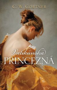 Gortner, C. W.: Vatikánska princezná . Román o Lucrezii Borgia