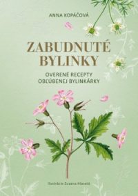 Kopáčová, A.: Zabudnuté bylinky : overené recepty obľúbenej bylinkárky