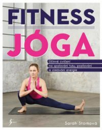 Sarah Storková: Fitness jóga: účinné cvičení na spalování tuku, posilování a získávání energie