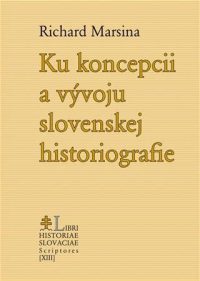 Marsina, Richard: Ku koncepcii a vývoju slovenskej historiografie