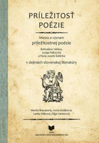 Braxatoris, Martin: Príležitosť poézie : miesto a význam príležitostnej poézie v dejinách slovenskej literatúry