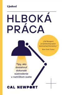 Nové knihy: Newport, Cal: Hlboká práca : tipy, ako dosiahnuť dokonalé sústredenie v roztržitom svete