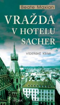 Maxian, Beate: Vražda v hotelu Sacher : vídeňské krimi