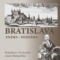 Juríková, Erika: Bratislava : známa – neznáma : Bratislava v 18. storočí očami Mateja Bela