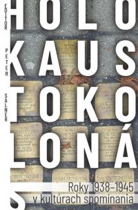 Salner, Peter: Holokaust okolo nás : roky 1938-1945 v kultúrach spomínania