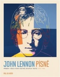 Noyer, Paul du: John Lennon Písně : příběhy všech písní včetně úplných textů 1970-1980