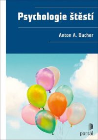 Bucher, Anton A.: Psychologie štěstí