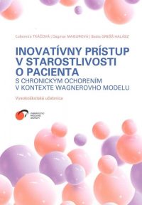 Tkáčová, Ľubomíra; Magurová, Dagmar; Grešš Halász, Beáta: Inovatívny prístup v starostlivosti o pacienta s chronickým ochorením v kontexte Wagnerovho modelu