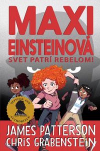 Patterson, James: Maxi Einsteinová : Svet patrí rebelom!